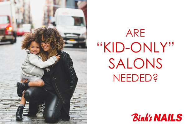 Are "Kid Only" Nails Salons Necessary?